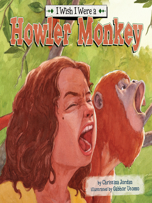 Title details for I Wish I Were a Howler Monkey by Christina Jordan - Available